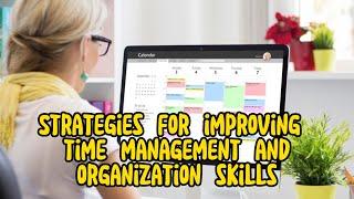 Mastering Time Management and Organization Skills: Proven Strategies for Success