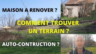 AUTONOMIE _ COMMENT TROUVER UN TERRAIN ?   MAISON À RÉNOVER ?  AUTO-CONSTRUCTION ? 