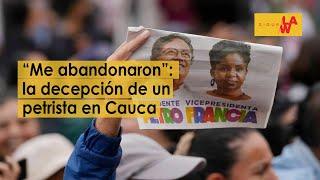 “Me abandonaron”: la decepción de petrista que impulsó campaña de Petro en Cauca