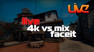 live 4k vs mix @ FACEIT