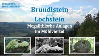 "BRÜNDLSTEIN und LOCHSTEIN" / Megalithische Anlagen im Mühlviertel