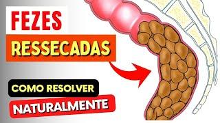 FEZES RESSECADAS e Intestino Preso - Como Resolver NATURALMENTE!