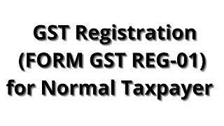 How to Apply for GST registration (FORM GST REG-01) for  Normal Taxpayer || Registering with GST