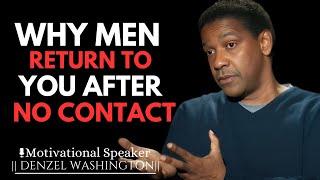 WHY MEN RETURN TO YOU AFTER NO CONTACT | DENZEL WASHINGTON