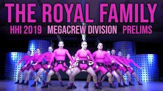 THE ROYAL FAMILY - HHI 2019 MEGACREW DIVISION | PRELIMS