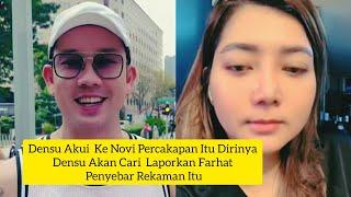 DENSU AKUI KE NOVI PERCAKAPAN ITU DIRINYA | DENSU AKAN LAPORKAN FARHAT DAN PENYEBAR REKAMAN ITU