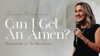 Can I Get An Amen? | DawnCheré Wilkerson | Divine 2024