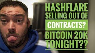 Hashflare contracts selling out? bitcoin at $20k tonight??