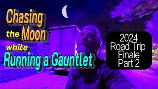 Chasing the Moon while Running a Gauntlet:  Road Trip Finale Part 2