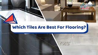 Which Tiles Are Best For Flooring? | Best Tile Flooring Options In 2022