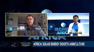 Using solar energy to develop Africa's Agriculture [Business Africa]