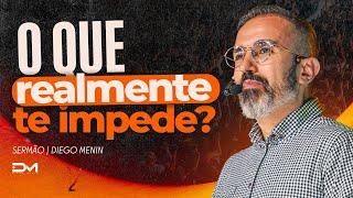 O QUE REALMENTE TE IMPEDE? - #DIEGOMENIN | SERMÃO