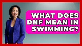 What Does DNF Mean In Swimming? - Water Sports Haven