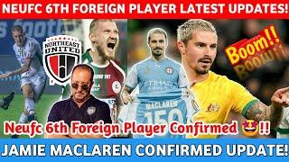 Neufc 6th Foreign Player Update| Joni Kauko Confirmed To Neufc??Jamie Maclaren Latest News|