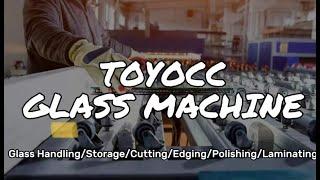 TOYOCC is a One-Stop-Shop for all your glass processing machinery.