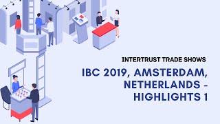 Intertrust Trade Shows - IBC 2019 Highlights 1 - Amsterdam, Netherlands