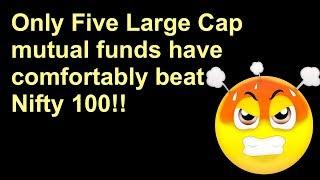 Only Five large cap funds have beat Nifty 100 comfortably!!