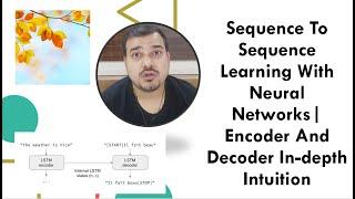 Sequence To Sequence Learning With Neural Networks| Encoder And Decoder In-depth Intuition