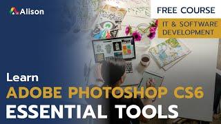 Adobe Photoshop CS6 Essential Tools - Free Online Course with Certificate