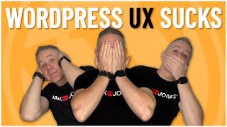 WordPress is a UI/UX Disaster - Change My Mind!