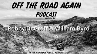 Robby DeGraff & William Byrd - Off The Road Again Podcast: Episode 74