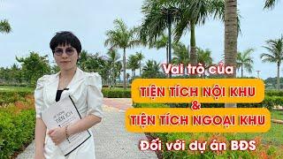 Vai trò của TIỆN ÍCH NỘI KHU VÀ TIỆN ÍCH NGOẠI KHU đối với dự án bất động sản