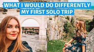 My First Solo Trip - WHAT I WOULD DO DIFFERENTLY