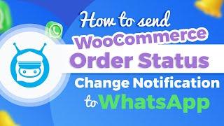 How to Send WooCommerce Order Status Change Notification to WhatsApp Webhook Workflow