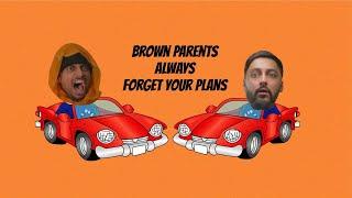 Brown Parents Always Forget Your Plans! ft. @Vznarry