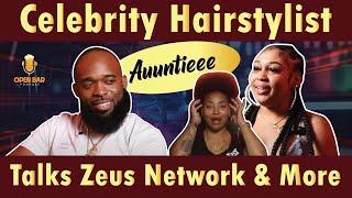 Celebrity Hairstylist Auuntieee Talks Zeus Network & More | Open Bar Podcast