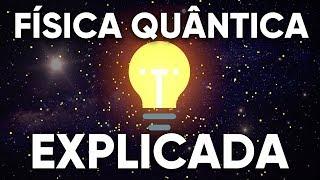 Física Quântica EXPLICADA