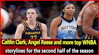 Breaking: Caitlin Clark, Angel Reese and more top WNBA storylines for the second half of the season