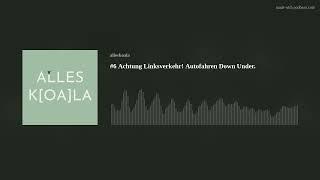 #6 Achtung Linksverkehr! Autofahren Down Under. | Alles K[oa]la Podcast