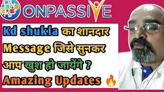 Kd shukla का शानदार Message जिसे सुनकर आप खुश हो जायेंगे ? Amazing Updates #onpassive #onpassive360