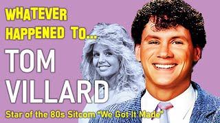 Whatever Happened to Tom Villard - Star of "We Got It Made"