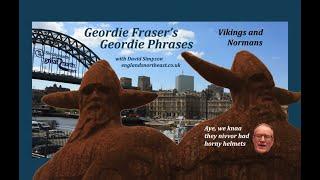 Part 02 - Geordie Fraser's Geordie Phrases : Did the Vikings and Normans influence Geordie?