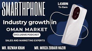 Learn about Smartphone industry growth in Oman Market | Podcast with Sales and marketing Experts