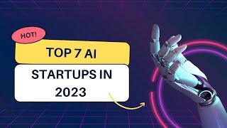 Top 7 AI STARTUPS to watch for in 2023 | Emerging AI Powerhouses |