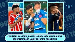 CALI SIGUE EN AGONÍA, HOY MILLOS-B/MANGA Y HAY BOLETAS, BORRÉ LESIONADO: ¿QUIÉN DEBE IR? CHAMPIONS.