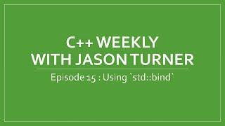 C++ Weekly - Ep 15 Using `std::bind`