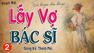 [Tập 2 Kết] Lấy vợ bác sĩ - Truyện Hôn Nhân Gia Đình Hay Nhất 2024 ||  Đọc truyện đêm khuya