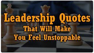 Leadership Quotes That Will Make You Feel Unstoppable