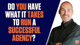 Do You Have What it Takes To Run A Successful Agency? - Inspiring Business Advice