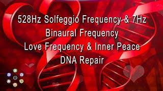 528Hz Solfeggio Frequency & 7Hz Binaural Freq, Love Frequency & Inner Peace DNA Repair #528hz #love