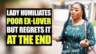 Lady Humiliates Poor Ex-lover, But Regrets It At The End | Moci family