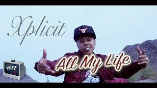 Xplicit Life - "All My Life (Now or Never)" Official Music Video [shot by @yeeetv]