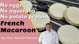 #FrenchMacaroon | HomeMade Recipe | #Noegg #Noaquafaba #Nopotatoprotin | By chef Manish Khanna