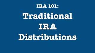 IRA 101: Traditional IRA Distributions