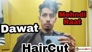 Dawat | New Hair Cut | Mehndi Raat