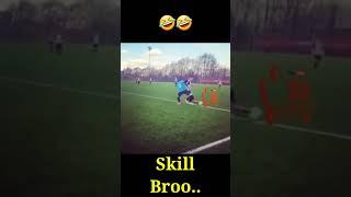 Skill football style..broo..